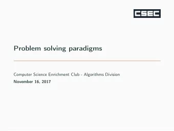 Problem solving paradigms  Computer Science Enrichment Club - Algorithms Division  November 16,