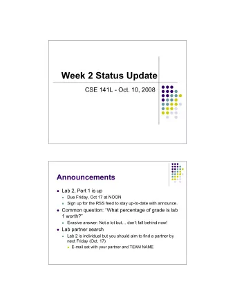 Week 2 Status Update  CSE 141L - Oct. 10, 2008  Announcements  Lab 2, Part 1 is up  Due