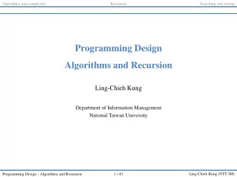 Programming Design  Algorithms and Recursion  Ling-Chieh Kung  Department of Information Management