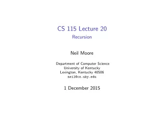 CS 115 Lecture 20  Recursion  Neil Moore  Department of Computer Science  University of Kentucky