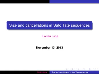 Size and cancellations in Sato Tate sequences  Florian Luca  November 13, 2013  Florian Luca  Size