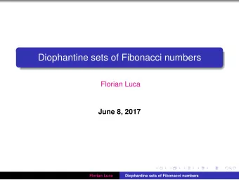 Diophantine sets of Fibonacci numbers  Florian Luca  June 8, 2017  Florian Luca  Diophantine sets