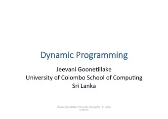 Dynami  mic   Programmi  mming  Jeevani  Goone*llake    University  of  Colombo