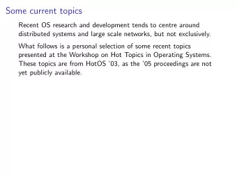 Some current topics  Recent OS research and development tends to centre around  distributed systems
