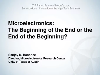 Microelectronics:  The Beginning of the End or the  End of the Beginning?  Sanjay K. Banerjee
