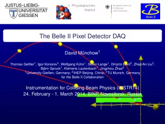 The Belle II Pixel Detector DAQ unchow 1  David M Thomas Geler 1 , Igor Konorov 3 , Wolfgang