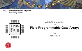 Field Programmable Gate Arrays  by  Ketil Red  Field Programmable Gate Array    Integrated