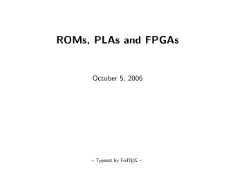 ROMs, PLAs and FPGAs  October 5, 2006  Typeset by Foil T EX   Why Programmable Logic?