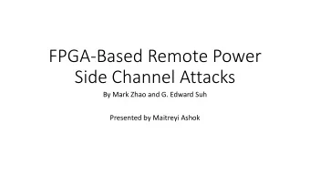 FPGA-Based Remote Power  Side Channel Attacks  By Mark Zhao and G. Edward Suh  Presented by