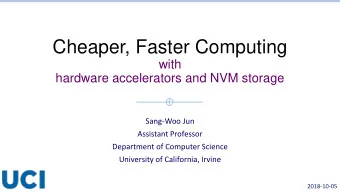 Cheaper, Faster Computing  with  hardware accelerators and NVM storage  Sang-Woo Jun  Assistant
