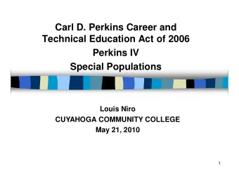 Carl D. Perkins Career and  Technical Education Act of 2006  Perkins IV  Special Populations  Louis