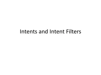 Intents and Intent Filters  Intent  Intent is an messaging object. There are three  fundamental