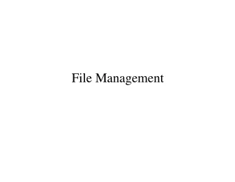 File Management  File Management  File is a named collection of information   The file
