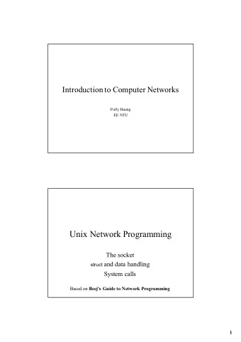Unix Network Programming  The socket struct and data handling  System calls Based on Beej's Guide