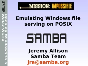 Emulating Windows file  serving on POSIX  Jeremy Allison  Samba Team  jra@samba.org  But isn't it