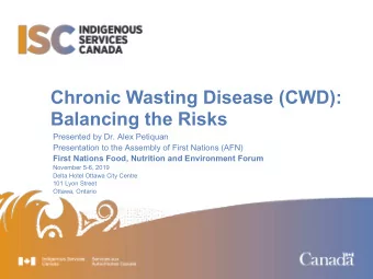 Chronic Wasting Disease (CWD):  Balancing the Risks  Presented by Dr. Alex Petiquan  Presentation