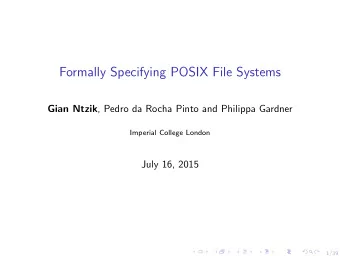 Formally Specifying POSIX File Systems Gian Ntzik , Pedro da Rocha Pinto and Philippa Gardner