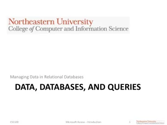 DATA, DATABASES, AND QUERIES  CS1100  Microsoft Access - Introduction  1  What is this About