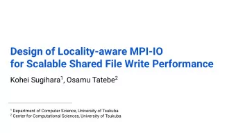 Design of Locality-aware MPI-IO  for Scalable Shared File Write Performance Kohei Sugihara 1 ,