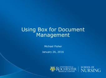 Using Box for Document  Management  Michael Fisher  January 26, 2016  What is Box?  Box (or