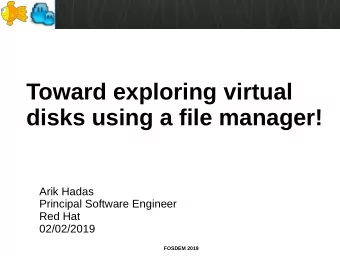 Toward exploring virtual  disks using a file manager!  Arik Hadas  Principal Software Engineer  Red