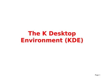 The K Desktop  Environment (KDE)  Page 1  We Shall be Covering ...  Desktop environment  The