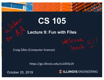 CS 105  Lecture 9: Fun with Files  Craig Zilles (Computer Science)