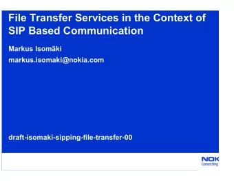 File Transfer Services in the Context of  SIP Based Communication  Markus Isomki