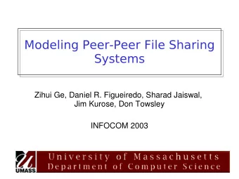 Modeling Peer-Peer File Sharing  Systems  Zihui Ge, Daniel R. Figueiredo, Sharad Jaiswal,  Jim
