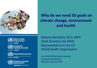 Why do we need SD goals on  climate change, environment  and health  Roberto Bertollini, M.D, MPH