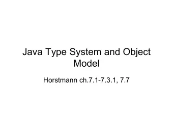 Java Type System and Object  Model  Horstmann ch.7.1-7.3.1, 7.7  Types  Non-primitive types