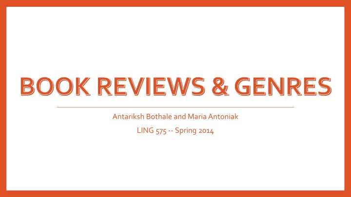 antariksh bothale and maria antoniak ling 575 spring 2014