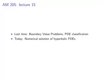 AM 205: lecture 15  Last time: Boundary Value Problems, PDE classification  Today: Numerical