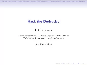 Hack the Derivative!  Erik Taubeneck  GameChanger Media - Software Engineer and Data Maven Were