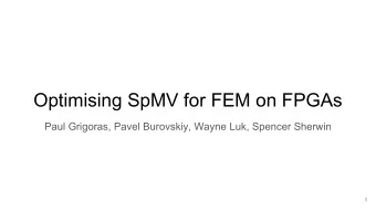 Optimising SpMV for FEM on FPGAs  Paul Grigoras, Pavel Burovskiy, Wayne Luk, Spencer Sherwin  1  2