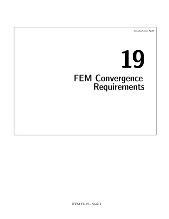 19  FEM Convergence  Requirements  IFEM Ch 19  Slide 1  Introduction to FEM  Convergence