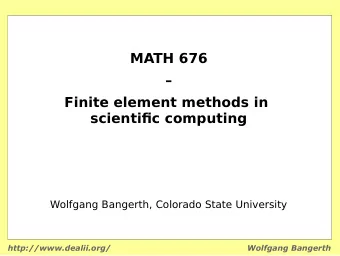 MATH 676    Finite element methods in  scientifjc computing  Wolfgang Bangerth, Colorado State