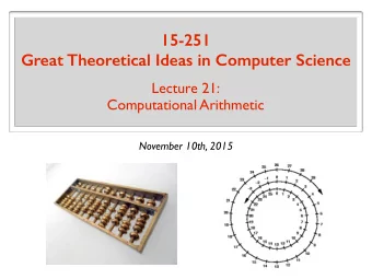 15-251 Great Theoretical Ideas in Computer Science  Lecture 21:  Computational Arithmetic  November
