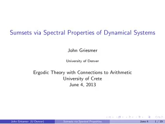 Sumsets via Spectral Properties of Dynamical Systems  John Griesmer  University of Denver  Ergodic