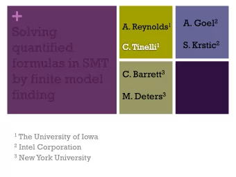+ A. Goel 2 A. Reynolds 1  Solving  quantified S. Krstic 2  formulas in SMT C. Barrett 3  by finite