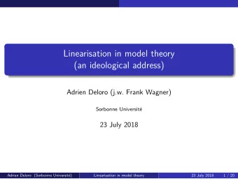 Linearisation in model theory  (an ideological address)  Adrien Deloro (j.w. Frank Wagner)