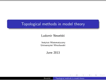 Topological methods in model theory  Ludomir Newelski  Instytut Matematyczny  Uniwersytet Wroc