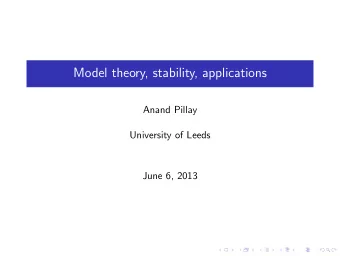 Model theory, stability, applications  Anand Pillay  University of Leeds  June 6, 2013  Logic I