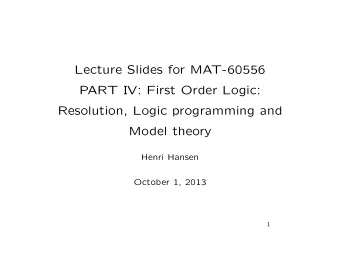 Lecture Slides for MAT-60556  PART IV: First Order Logic:  Resolution, Logic programming and  Model