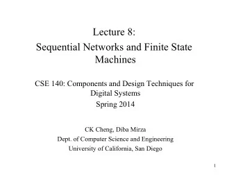 Lecture 8:  Sequential Networks and Finite State  Machines  CSE 140: Components and Design