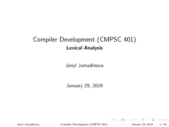 Compiler Development (CMPSC 401)  Lexical Analysis  Janyl Jumadinova  January 29, 2019  Janyl
