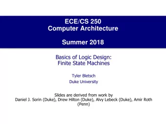 Computer Architecture  Summer 2018  Basics of Logic Design:  Finite State Machines  Tyler Bletsch