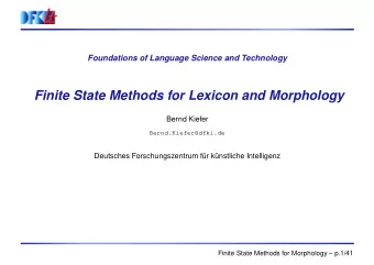 Finite State Methods for Lexicon and Morphology  Bernd Kiefer  Bernd.Kiefer@dfki.de  Deutsches