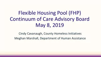 Flexible Housing Pool (FHP)  Continuum of Care Advisory Board  May 8, 2019  Cindy Cavanaugh, County