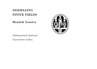 MODELLING  FINITE FIELDS  Hendrik Lenstra  Mathematisch Instituut  Universiteit Leiden  Finite
